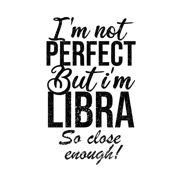 Im not perfect but im libra so close by Rishirt