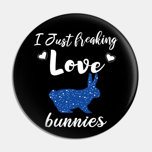 I Just Freaking Love Bunnies Pin by SAM DLS