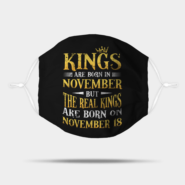 Real King Born In 18 November Birthday Gift Funny - Gift For Bday - Mask | TeePublic Real King Born In 18 November Birthday Gift Funny - Gift For Bday - Mask | TeePublic