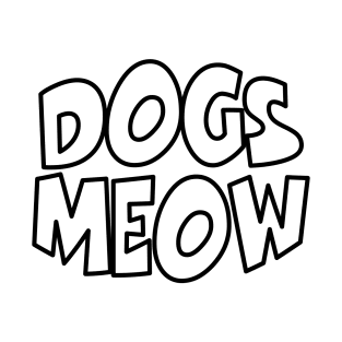 Dogs Meow T-Shirt