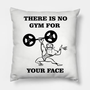 There Is No Gym For Your Face Funny Bodybuilder Pillow