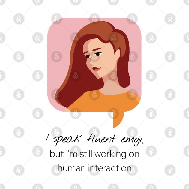 I speak fluent emoji, but I'm still working on human interaction by StarDash_World