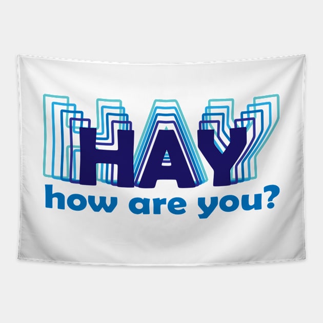 Hay How are you Tapestry by InkLove