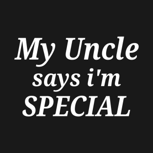 Funny My Uncle Says I'm Special T-Shirt