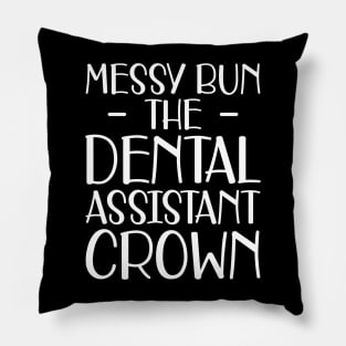 Dental Assistant - Messy Bun the dental assistant crown w Pillow