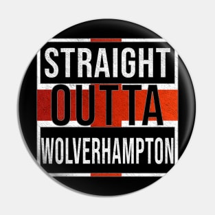 Straight Outta Wolverhampton - Gift for England From Wolverhampton Pin