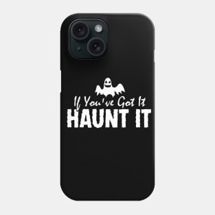 If You've Got It, Haunt It Phone Case