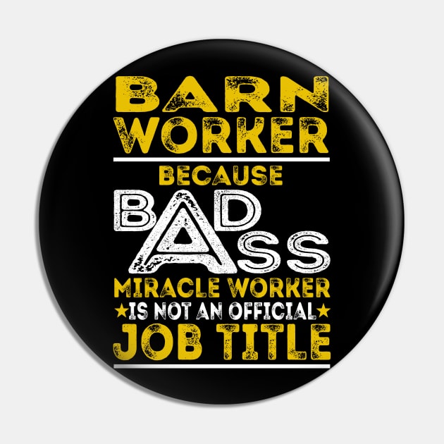 Barn Worker Because Badass Miracle Worker Pin by BessiePeadhi