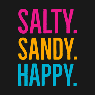 Salty. Sandy. Happy. T-Shirt