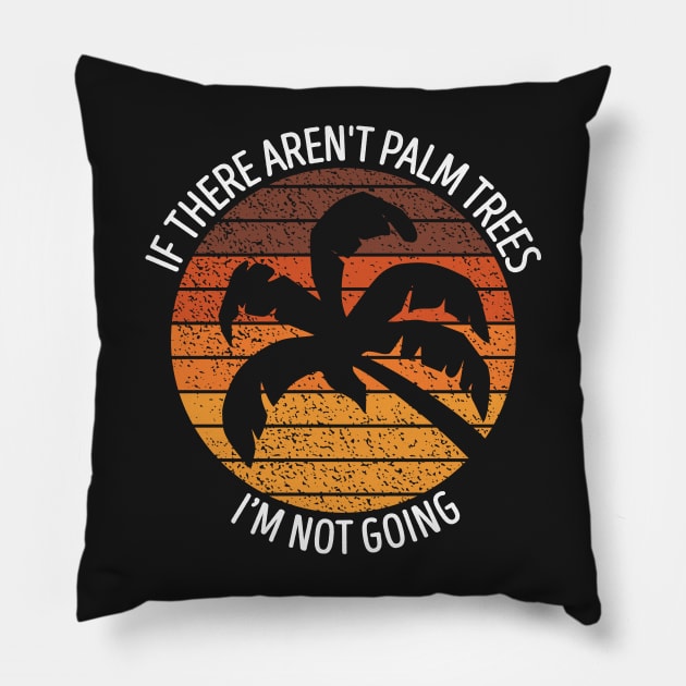 If There Aren't Palm Trees I'm Not Going Pillow by BraaiNinja