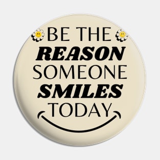 Be The Reason Someone Smiles Today Pin