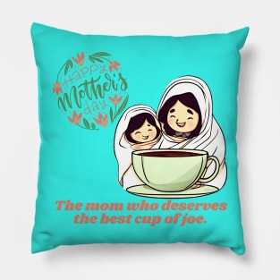 The Mom Who Deserves the Best Cup of Joe. Happy Mother's Day! (Motivation and Inspiration) Pillow