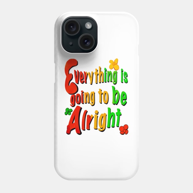 Every thing is going to be alright reggae rasta inspirational motivational affirmations Phone Case by Artonmytee