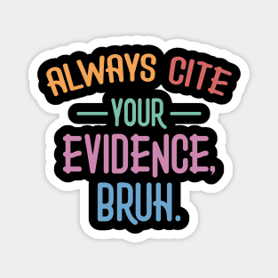 Always Cite Your Evidence Bruh Funny English Teacher Magnet