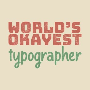 World's Okayest Typographer T-Shirt