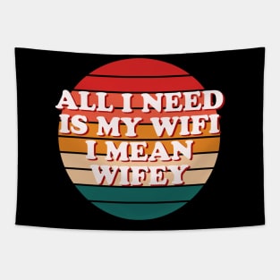 All I Need Is My WIFI I Mean WIFEY Tapestry