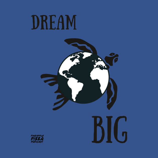 Dream Big by Pineapple Pizza Podcast