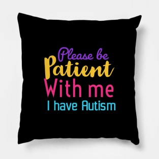 Please be patient with me I have Autism | Autism awareness gift Pillow