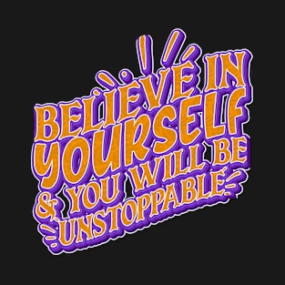 Believe In Yourself & You Will Be Unstoppable T-Shirt