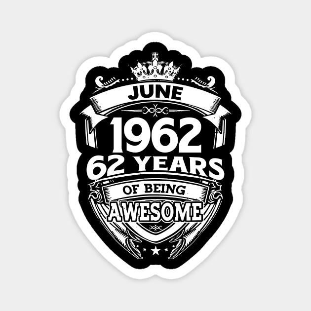 June 1962 62 Years Of Being Awesome 62nd Birthday Magnet by D'porter