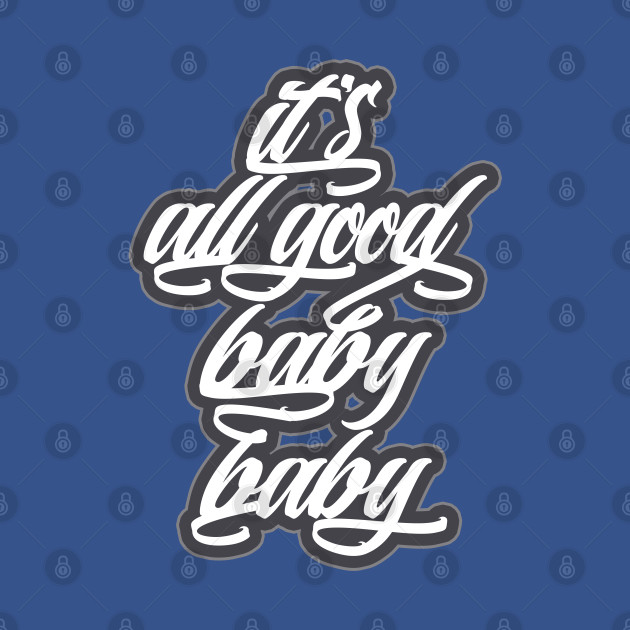 Disover It's all good, baby baby! - Biggie Smalls - T-Shirt