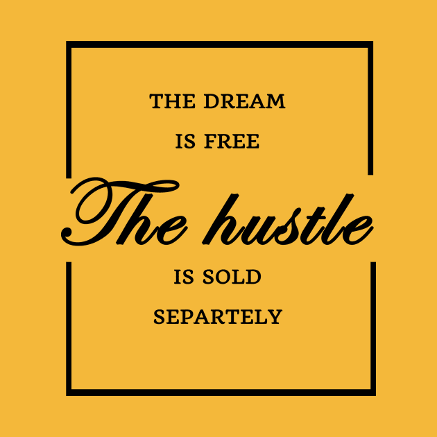 FUNNY WOMEN SAYINGS GIFT IDEA 2020 :THE Dream is Free the Hustle is Sold Separately by flooky