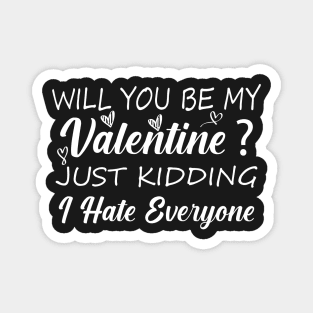 Funny Valentine Shirt, Valentine's Day Shirt, Funny Sarcastic Shirt,Will You Be My Valentine, Just Kidding I Hate Everyone, Magnet