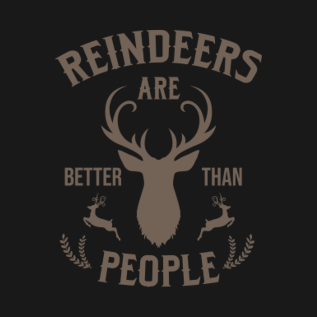 Reindeers Are Better Than People Reindeer Christmas T Shirt Teepublic