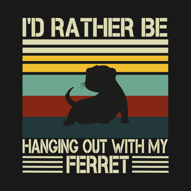 I'd Rather Be Hanging Out With My Ferret , Ferret Quote, Ferret Lover Gift, Ferret Owner Gift,Ferret Mom / Funny ferret gift for mens and womens / ferret retro vintage background idea design by First look