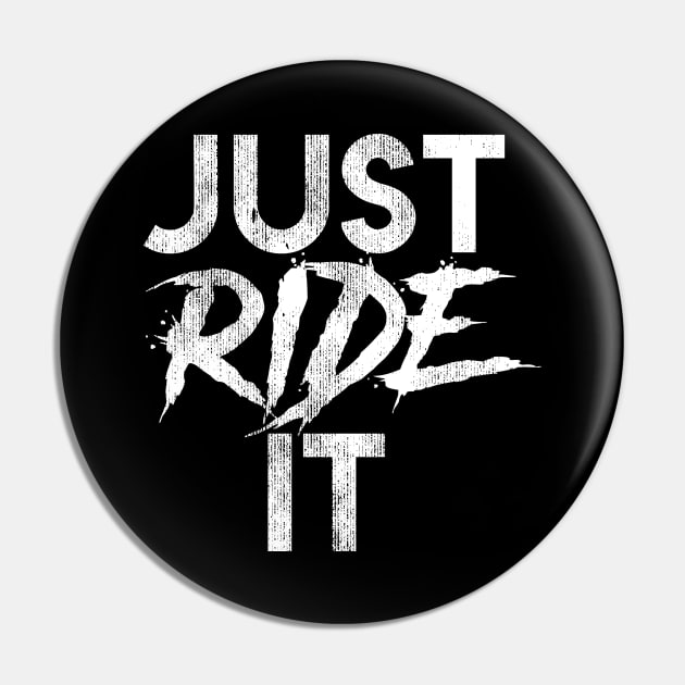 Just Ride It Pin by BMX Style