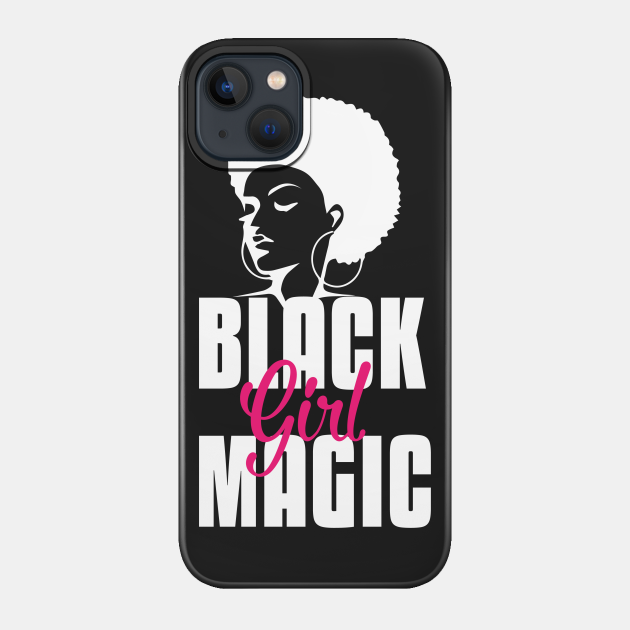 Black Girl Magic | Strong Black Woman - Black Woman - Phone Case