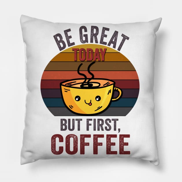 Be great today But First Coffee, Funny Retro vintage Coffee quote Love Gifts For Christmas And Wintertime Pillow by Fashion Style