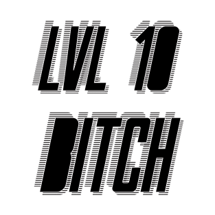 Lvl 10 Bitch T-Shirt