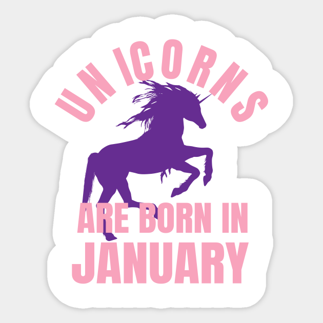 Unicorns Are Born In January - Unicorns Are Born In January - Sticker | TeePublic Unicorns Are Born In January - Unicorns Are Born In January - Sticker | TeePublic