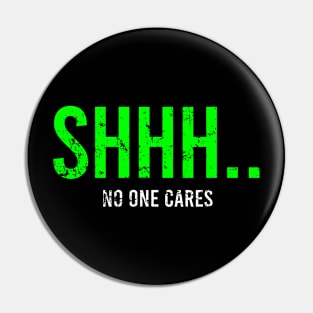 Ssshh No one cares Pin