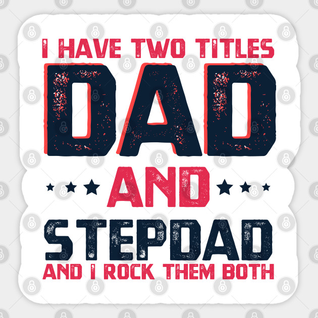 I Have Two Titles Dad And Stepdad Fathers Day Gift Dad And