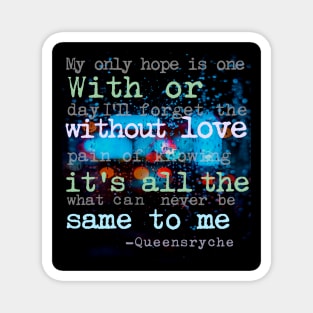 With Or Without Love Its All The Same to Me - I Dont Believe in Love, Queensryche Magnet