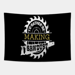 I'd Rather Be Making Sawdust Cool Carpenter Gift Tapestry