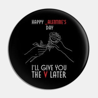 Happy _alentines Day, I'll Give You The V Later Pin