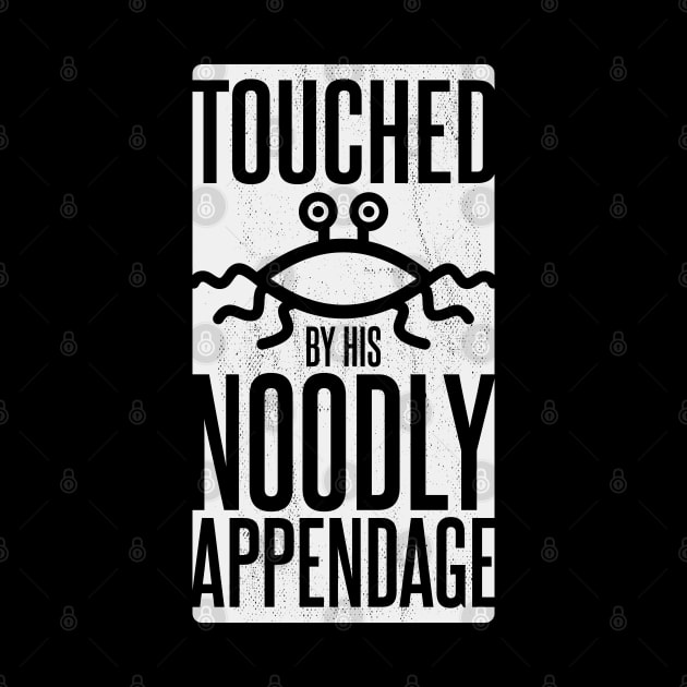 TOUCHED BY HIS NOODLY APPENDAGE by Aries Custom Graphics