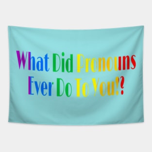 What Did Pronouns Ever Do To You!? - Front Tapestry