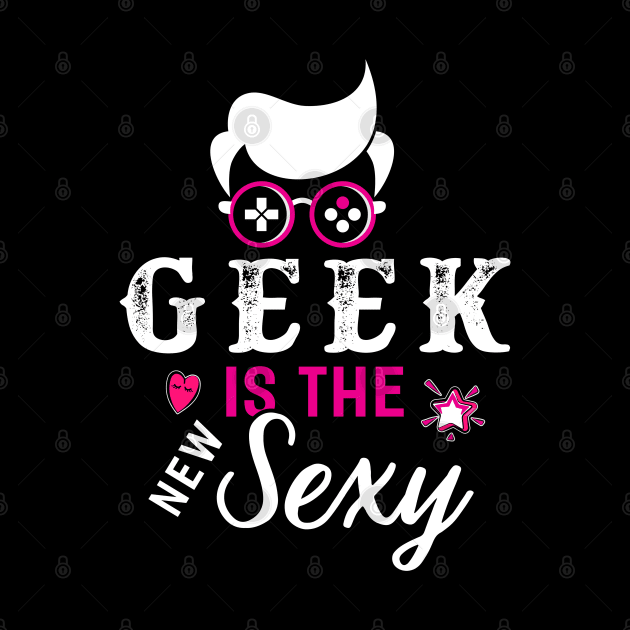 Geek is the Sexy by Dojaja