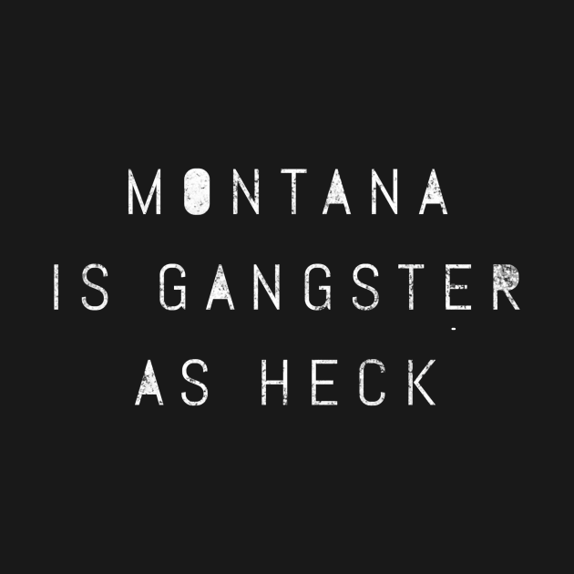 Funny Montana Is Gangster As Heck LDS Mormon Joke Gift by twizzler3b