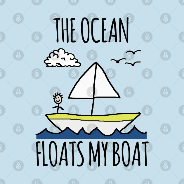 The Ocean Floats My Boat - Ocean - Phone Case