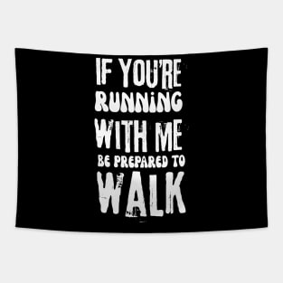 If You're Running With Me Be Prepared To Walk Tapestry