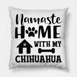 Chihuahua dog - Namaste home with my chihuahua Pillow