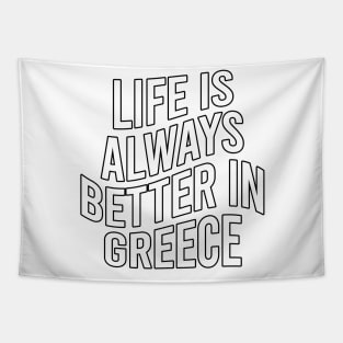 Life is always better in Greece Tapestry