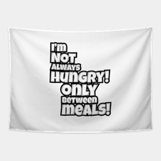 I'm Not Always Hungry, Only Between Meals Tapestry