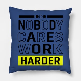 Nobody cares Work Harder Pillow