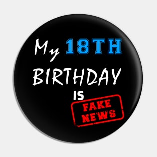 My 18th birthday is fake news Pin